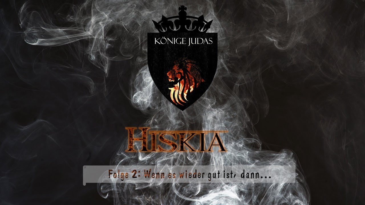 Hiskia – Wenn es wieder gut ist, dann …