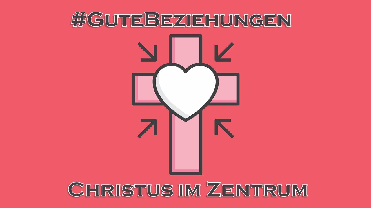 Relationship Goals #GuteBeziehungen – Christus im Zentrum